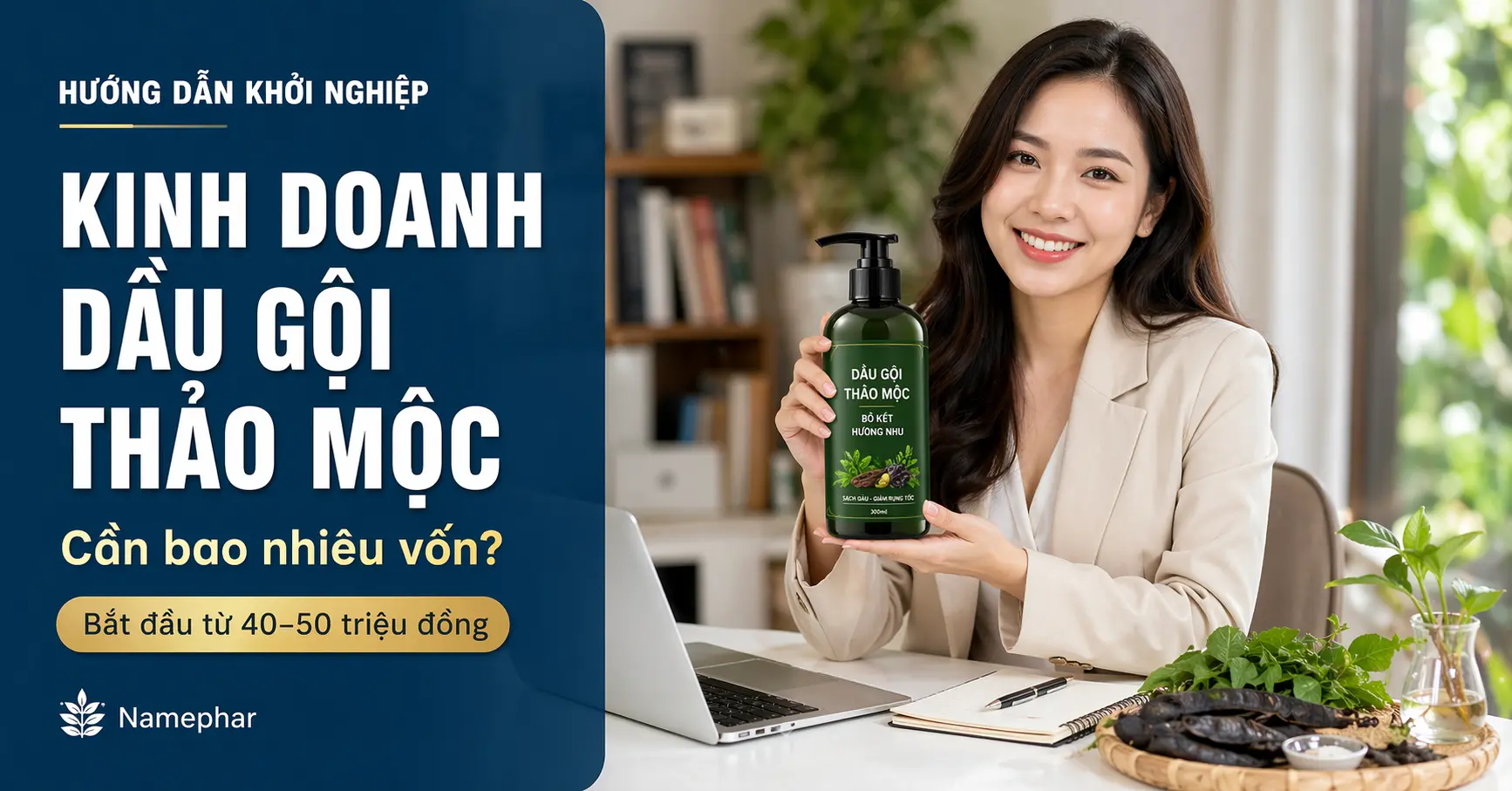 kinh doanh dầu gội thảo mộc cần bao nhiêu vốn, bắt đầu từ đâu ?